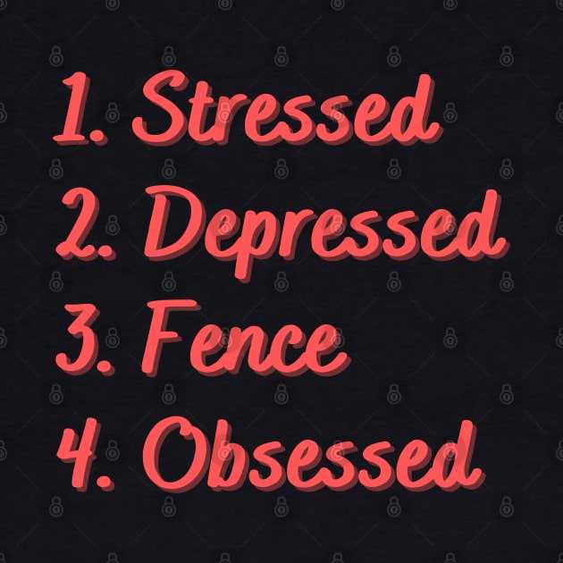 Stressed. Depressed. Fence. Obsessed. by Eat Sleep Repeat